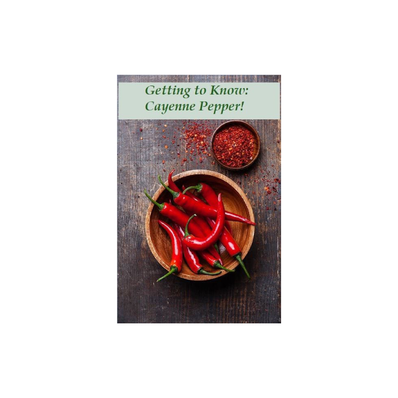 Getting to Know:  Cayenne Pepper with Kristie Miller, MH, CA