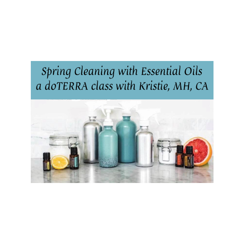 Spring Cleaning with Essential oils – a doTERRA class with Kristie Miller, MH, CA